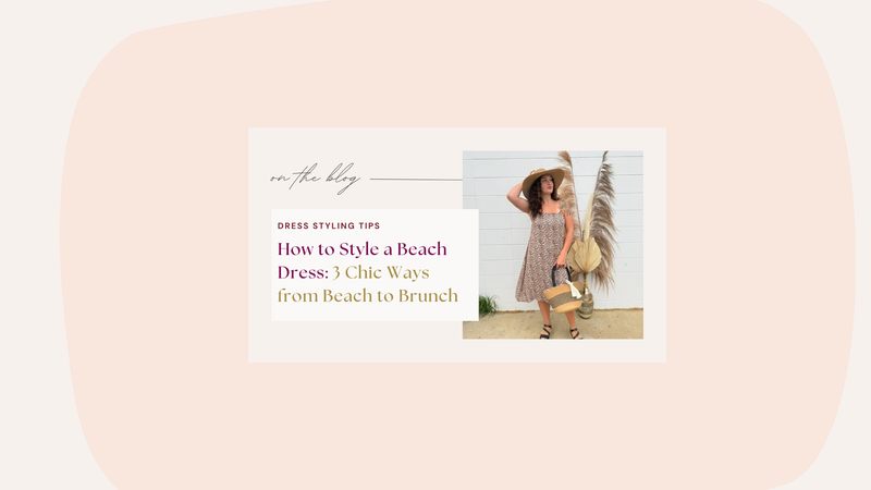 How to Style a Beach Dress: 3 Chic Ways from Beach to Brunch